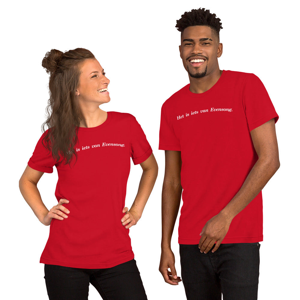 Het is iets van Evensong - Unisex T-shirt