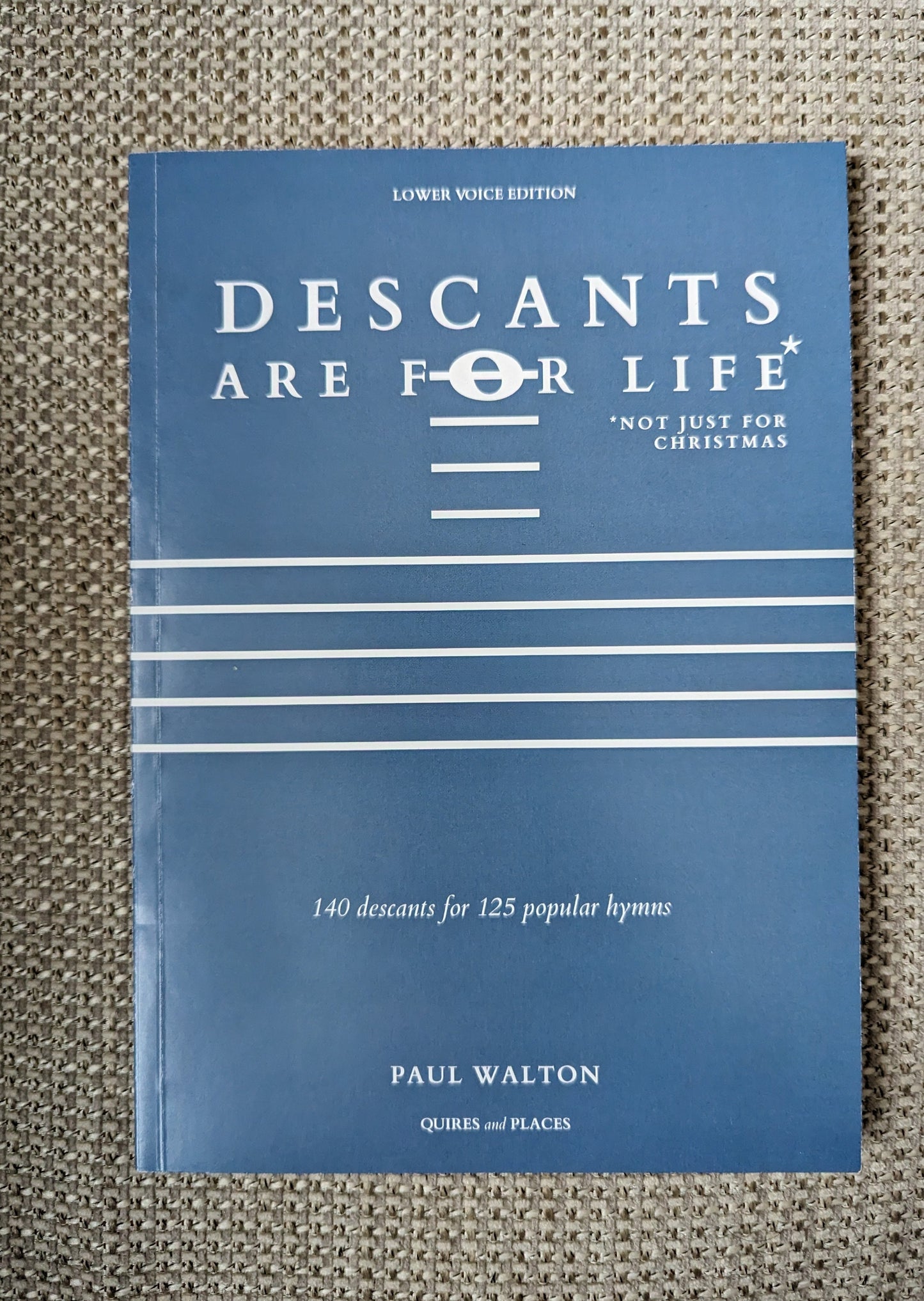 Walton, Paul: Descants are for Life (LOWER VOICE EDITION)