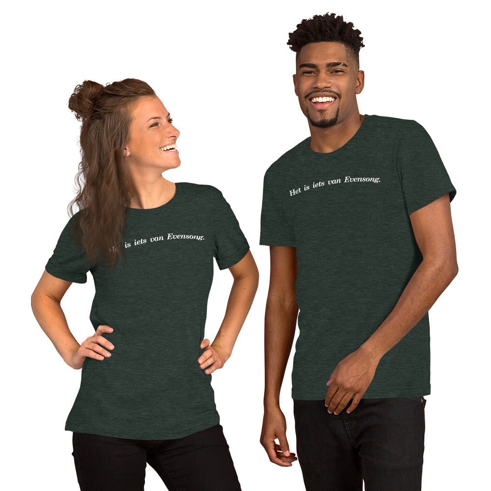 Het is iets van Evensong - Unisex T-shirt